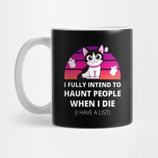 Funny Cat I Fully Intend to Haunt People When I Die Mug